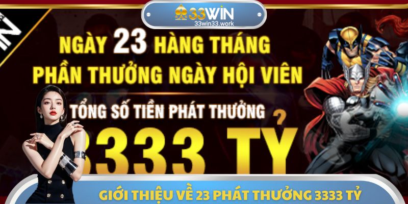 Tổng quan thông tin cần nắm được về sự kiện 23 phát thưởng 3333 tỷ