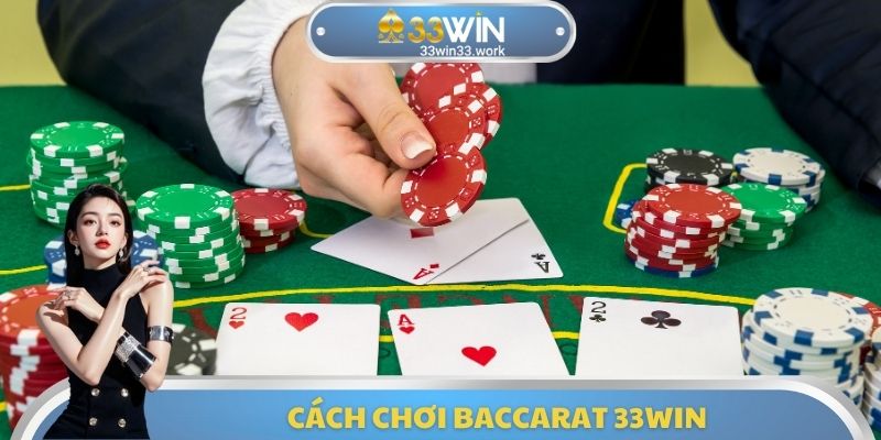 Cách Chơi Baccarat 33WIN - Hướng Dẫn Cách Giành Lợi Nhuận