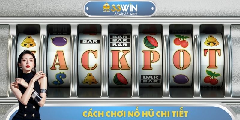 Cách chơi nổ hũ chi tiết