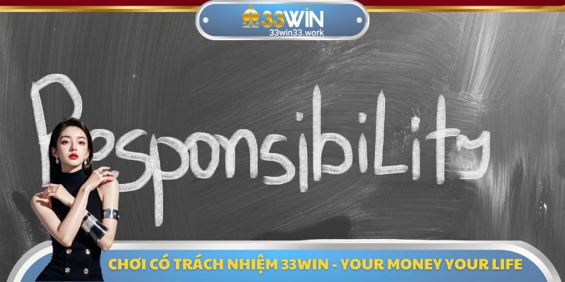 Chơi có trách nhiệm 33WIN - Your Money Your Life