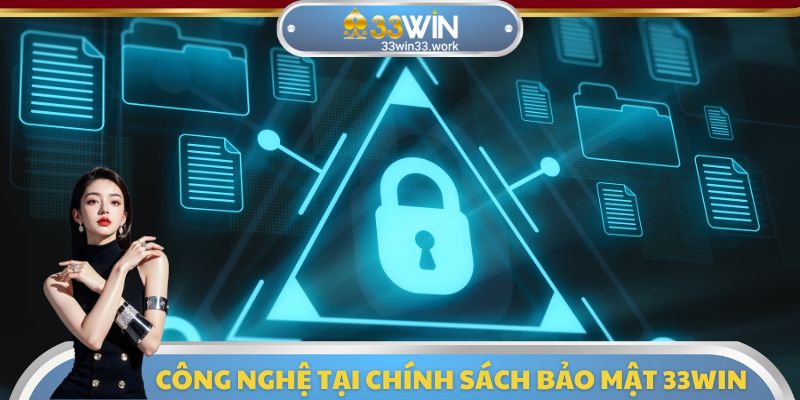 Công nghệ tại chính sách bảo mật 33WIN
