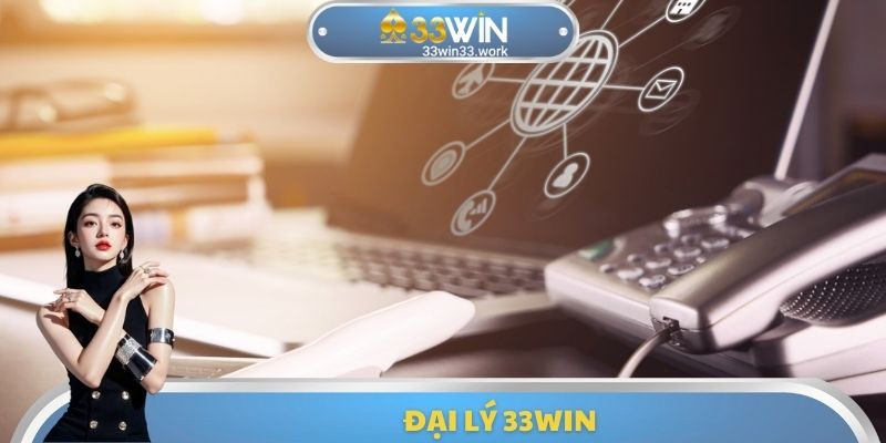 Đại Lý 33WIN - Lựa Chọn Công Việc Thu Nhập Hấp Dẫn