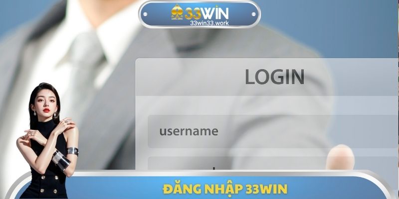 Đăng Nhập 33WIN - Thao Tác Để Trải Nghiệm Cá Cược An Toàn