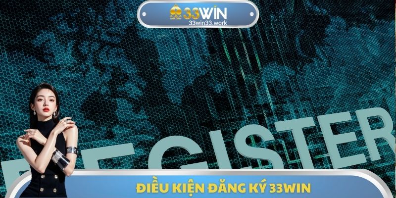 Điều kiện đăng ký 33WIN