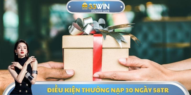 Điều kiện thưởng nạp 30 ngày 58tr