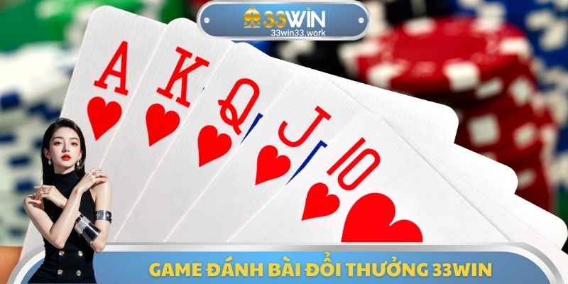 Game Đánh Bài Đổi Thưởng 33WIN - Đa Dạng Lựa Chọn Hấp Dẫn