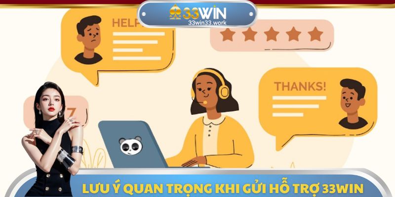 Lưu ý quan trọng khi liên hệ với đội ngũ hỗ trợ 33WIN