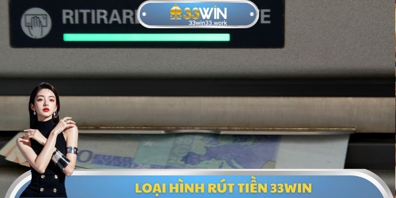 Loại hình rút tiền 33WIN