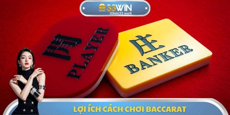Lợi ích cách chơi Baccarat