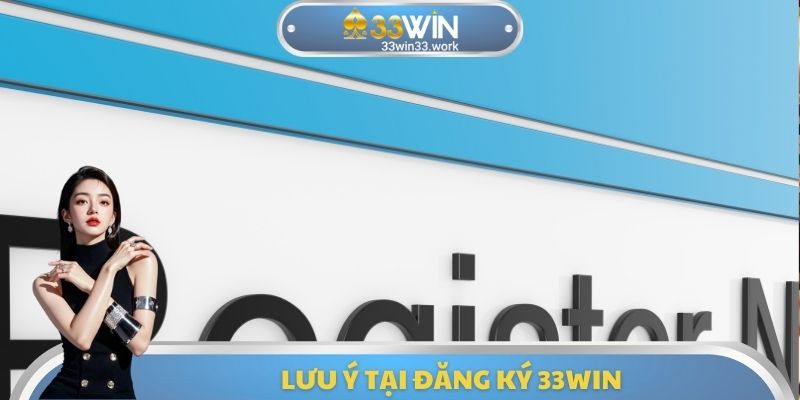 Lưu ý tại đăng ký 33WIN
