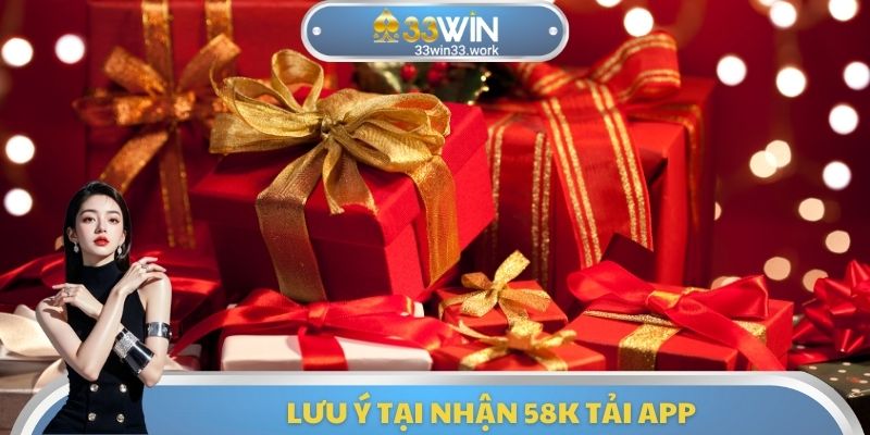 Lưu ý tại nhận 58k tải App