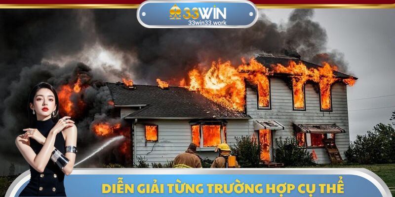 Ý nghĩa từng trường hợp mơ cháy nhà đánh con gì cụ thể