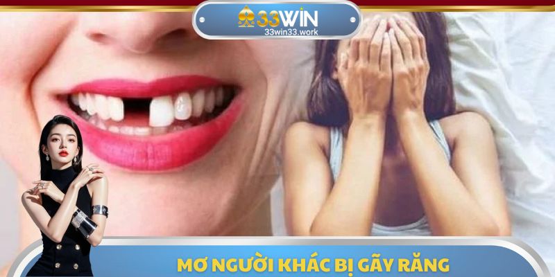 Mơ thấy người khác gãy răng thường phản ánh tâm lý về người khác