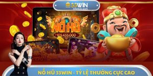 Nổ Hũ 33WIN - Chuyên Mục Giải Trí Với Tỷ Lệ Thưởng Cực Cao