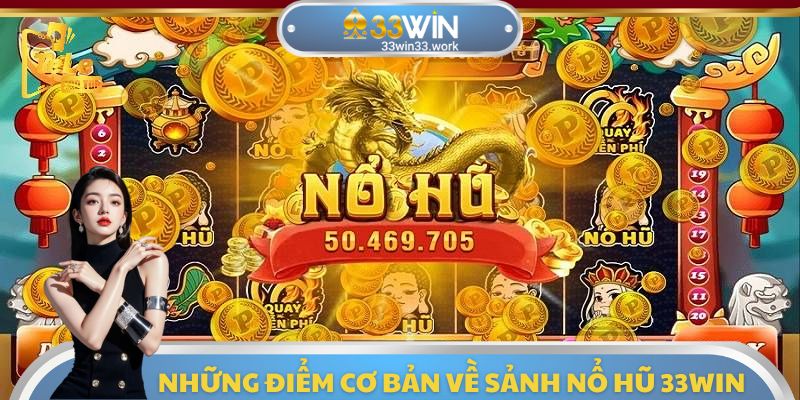 Những thông tin cơ bản cần biết về sảnh nổ hũ 33WIN