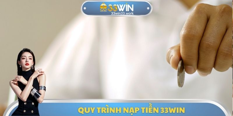Quy trình nạp tiền 33WIN