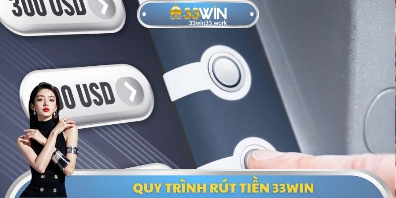 Quy trình rút tiền 33WIN