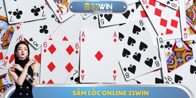 Sâm Lốc Online 33WIN - Tựa Game Giúp Nhận Lãi Hấp Dẫn
