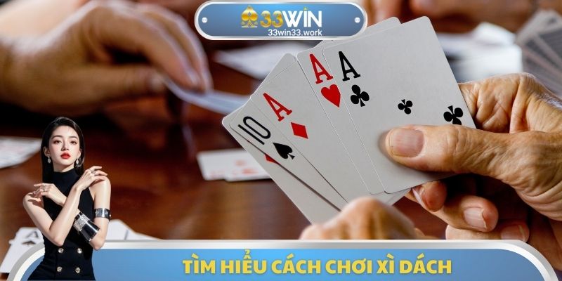 Tìm hiểu cách chơi xì dách