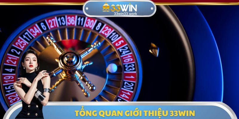 Tổng quan giới thiệu 33WIN