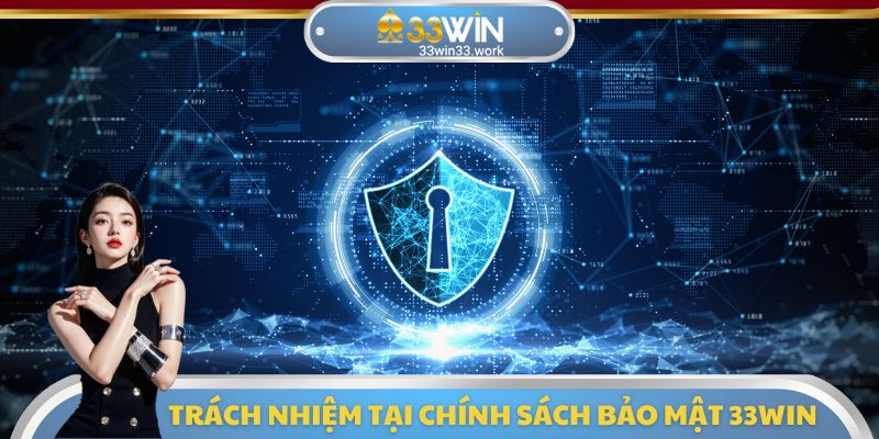 Trách nhiệm tại chính sách bảo mật 33WIN