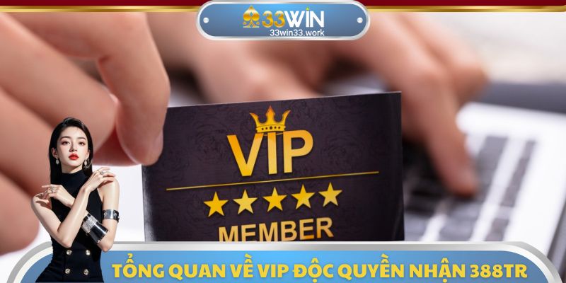 Thông tin cần nắm được về sự kiện VIP độc quyền nhận 388tr