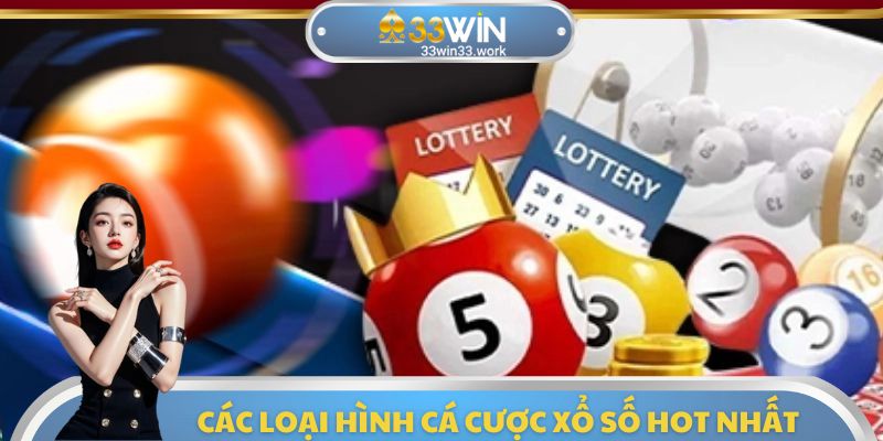 Những loại hình cược hot nhất có tại sảnh xổ số 33WIN
