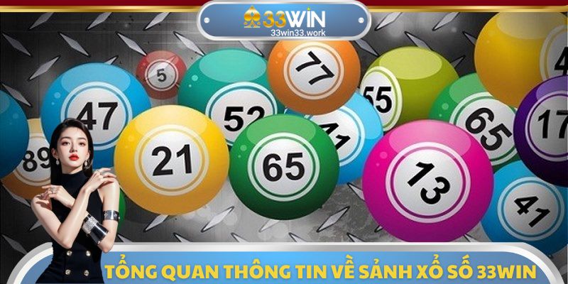 Những thông tin cần nắm được về sảnh xổ số 33WIN