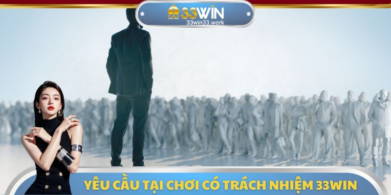 Yêu cầu tại chơi có trách nhiệm 33WIN